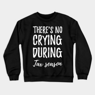 There's no crying during tax season Crewneck Sweatshirt